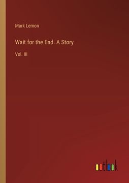 portada Wait for the End. A Story: Vol. III (en Inglés)