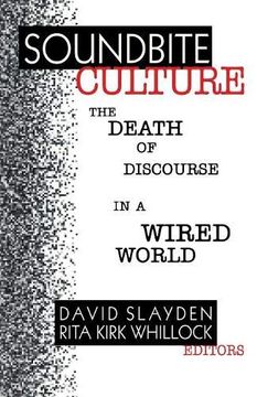 portada Soundbite Culture: The Death of Discourse in a Wired World (en Inglés)