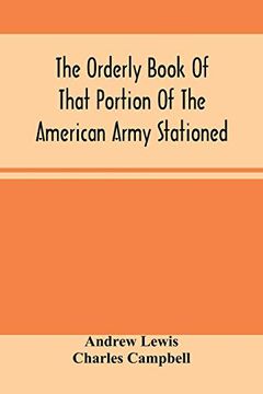 portada The Orderly Book of That Portion of the American Army Stationed at or Near Williamsburg, Va. , Under the Command of General Andrew Lewis, From March 18Th, 1776, to August 28Th, 1776 (en Inglés)