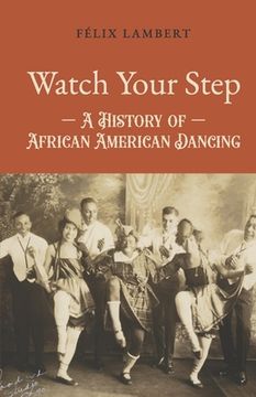 portada Watch Your Step: A History of African American Dancing: Volume 5 (en Inglés)