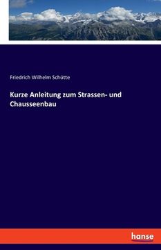 portada Kurze Anleitung zum Strassen- und Chausseenbau (en Alemán)