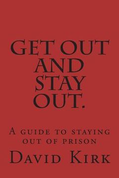 portada Get Out and Stay Out.: A Guide to Staying Out of Prison (en Inglés)