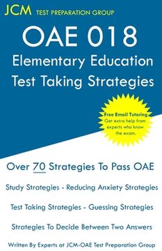 portada OAE 018 Elementary Education - Test Taking Strategies: OAE 018 Elementary Education Exam - Free Online Tutoring - New 2020 Edition - The latest strate (en Inglés)