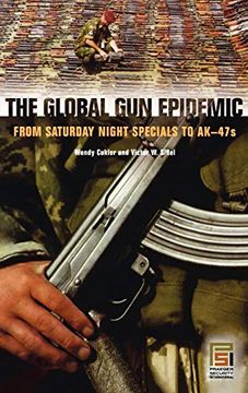 portada The Global gun Epidemic: From Saturday Night Specials to Ak-47S (Praeger Security International) (en Inglés)