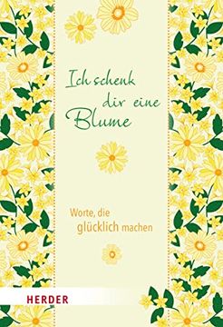 portada Ich Schenk dir Eine Blume: Worte, die Glücklich Machen (in German)