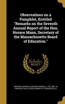 portada Observations on a Pamphlet, Entitled "Remarks on the Seventh Annual Report of the Hon. Horace Mann, Secretary of the Massachusetts Board of Education. (en Inglés)