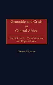 portada Genocide and Crisis in Central Africa: Conflict Roots, Mass Violence, and Regional war (in English)