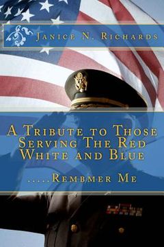 portada A Tribute to Those Serving The Red White and Blue: .....Rembmer Me (en Inglés)