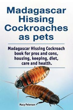 portada Madagascar hissing cockroaches as pets. Madagascar hissing cockroach book for pros and cons, housing, keeping, diet, care and health. (en Inglés)
