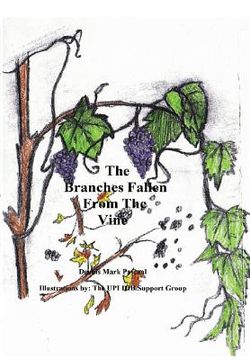 portada The Branches Fallen from the Vine Looking at the lives of christians in these last days and how to really live (en Inglés)