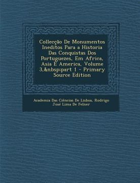 portada Colleccao de Monumentos Ineditos Para a Historia Das Conquistas DOS Portuguezes, Em Africa, Asia E America, Volume 3, Part 1 (en Portugués)