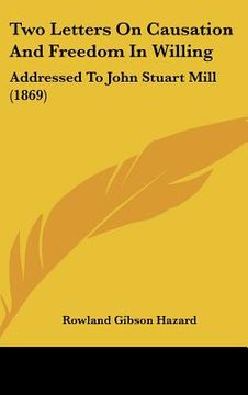 portada two letters on causation and freedom in willing: addressed to john stuart mill (1869) (en Inglés)