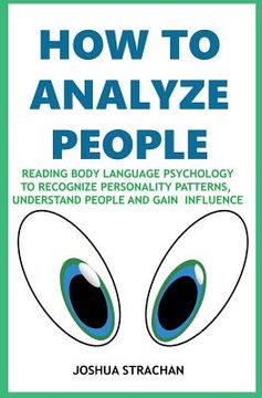 portada How to Analyze People: Reading Body Language Psychology To Recognize Personality Patterns, Understand People And Gain Influence (en Inglés)