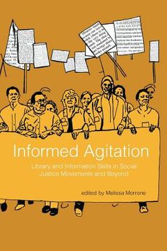 portada Informed Agitation: Library and Information Skills in Social Justice Movements and Beyond (en Inglés)