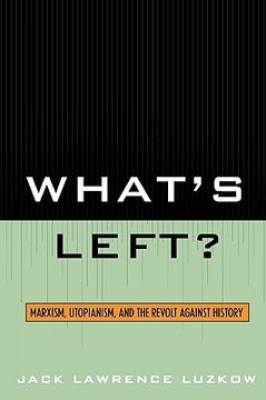 portada what's left?: marxism, utopianism, and the revolt against history (en Inglés)