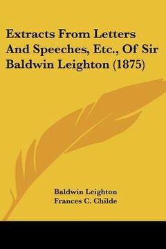 portada extracts from letters and speeches, etc., of sir baldwin leighton (1875) (en Inglés)