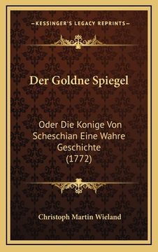 portada Der Goldne Spiegel: Oder Die Konige Von Scheschian Eine Wahre Geschichte (1772) (in German)