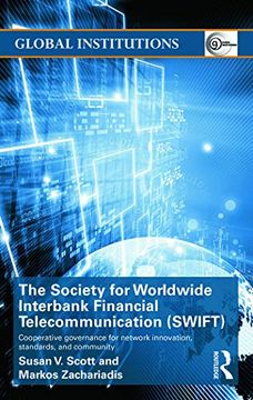 portada The Society for Worldwide Interbank Financial Telecommunication (Swift): Cooperative Governance for Network Innovation, Standards, and Community (Global Institutions) (in English)