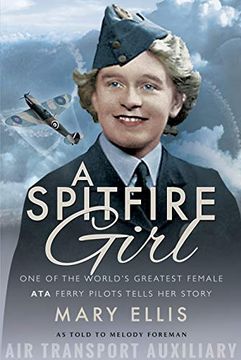 portada A Spitfire Girl: One of the World's Greatest Female ata Ferry Pilots Tells her Story (en Inglés)