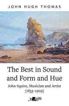 portada The Best in Sound and Form and Hue: John Squire, Musician and Artist (1833-1909) (en Inglés)
