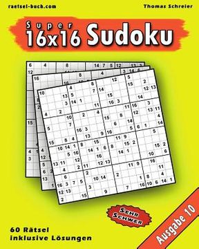 portada 16x16 Super-Sudoku Ausgabe 10: 16x16 Sudoku mit Zahlen und Lösungen, Ausgabe 10 (en Alemán)