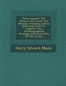 portada Selma Lagerl F: The Woman, Her Work, Her Message, Including Liberal Quotation from Dr. Lagerl F's Own Autobiographical Writings and fr (en Inglés)
