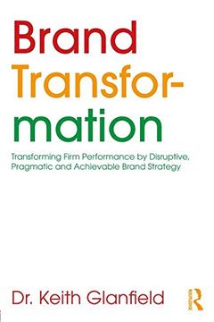 portada Brand Transformation: Transforming Firm Performance by Disruptive, Pragmatic and Achievable Brand Strategy (en Inglés)
