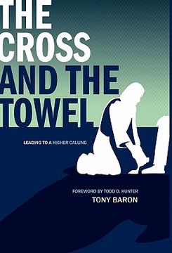 portada the cross and the towel: leading to a higher calling