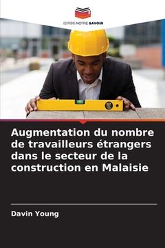 portada Augmentation du nombre de travailleurs étrangers dans le secteur de la construction en Malaisie (en Francés)