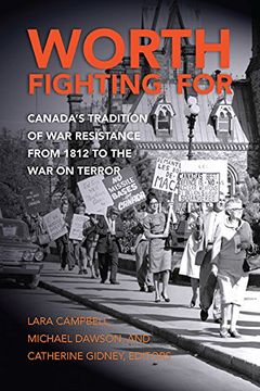 portada Worth Fighting for: Canada's Tradition of War Resistance from 1812 to the War on Terror (en Inglés)