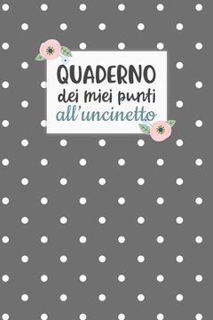 portada Quaderno dei Miei Punti all'Uncinetto: Carta quadretti 4:5 per annotare punti, schemi, patterns e motivi dei tuoi lavori all'uncinetto.