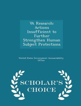 portada Va Research: Actions Insufficient to Further Strengthen Human Subject Protections - Scholar's Choice Edition (en Inglés)