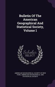 portada Bulletin Of The American Geographical And Statistical Society, Volume 1 (en Inglés)