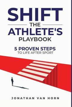 portada Shift: The Athlete's Playbook 5 Proven Steps to Life after Sport (in English)