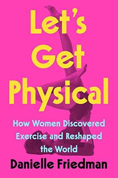 portada Let'S get Physical: How Women Discovered Exercise and Reshaped the World 