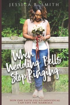 portada When Wedding Bells Stop Ringing: How One Faith-filled Individual Can Save the Marriage (en Inglés)