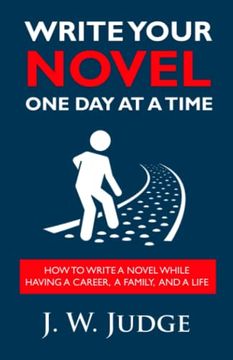 portada Write Your Novel one day at a Time: How to Write a Novel While Having a Career, a Family, and a Life 