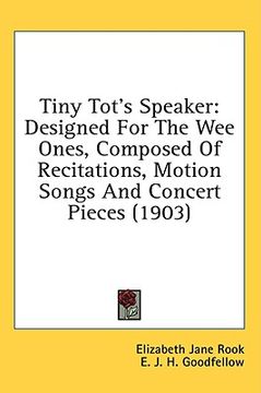 portada tiny tot's speaker: designed for the wee ones, composed of recitations, motion songs and concert pieces (1903) (in English)