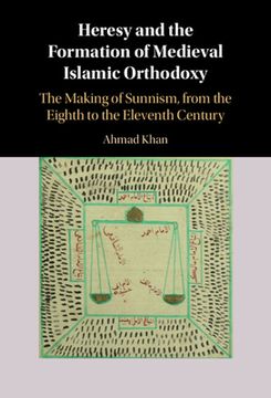portada Heresy and the Formation of Medieval Islamic Orthodoxy: The Making of Sunnism, From the Eighth to the Eleventh Century 