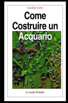 portada Come costruire un acquario: Una guida completa, dall'acquisto degli accessori alla riproduzione dei pesci (en Italiano)