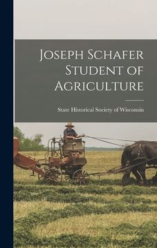 portada Joseph Schafer Student of Agriculture (en Inglés)