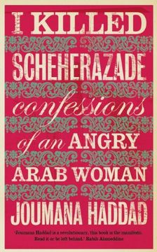portada I Killed Scheherazade: Confessions of an Angry Arab Woman