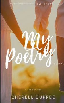 portada My deepest thoughts about: LOVE my way: My Poetry journel (en Inglés)