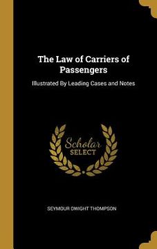 portada The Law of Carriers of Passengers: Illustrated By Leading Cases and Notes