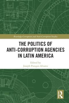 portada The Politics of Anti-Corruption Agencies in Latin America: National Politics and International Partnership (Routledge Corruption and Anti-Corruption Studies) (en Inglés)