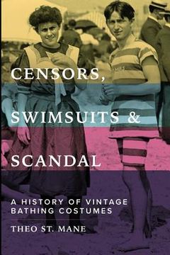 portada Censors, Swimsuits & Scandal: A History of Vintage Bathing Costumes (en Inglés)