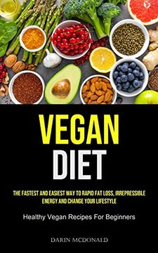portada Vegan Diet: The Fastest and Easiest way to Rapid fat Loss, Irrepressible Energy and Change Your Lifestyle (Healthy Vegan Recipes for Beginners) (en Inglés)