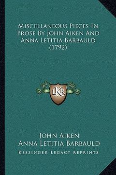 portada miscellaneous pieces in prose by john aiken and anna letitiamiscellaneous pieces in prose by john aiken and anna letitia barbauld (1792) barbauld (179 (en Inglés)