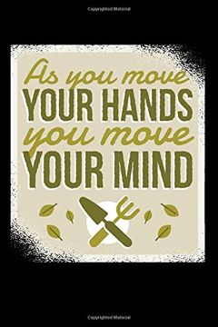 portada As you Move Your Hands you Move Your Minds 120 Pages Dina5: My Garden Spring Hobby Gardener Gift 120 Pages Dina5 (in English)
