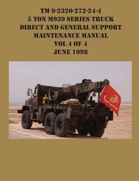 portada TM 9-2320-272-24-4 5 Ton M939 Series Truck Direct and General Support Maintenance Manual Vol 4 of 4 June 1998 (in English)